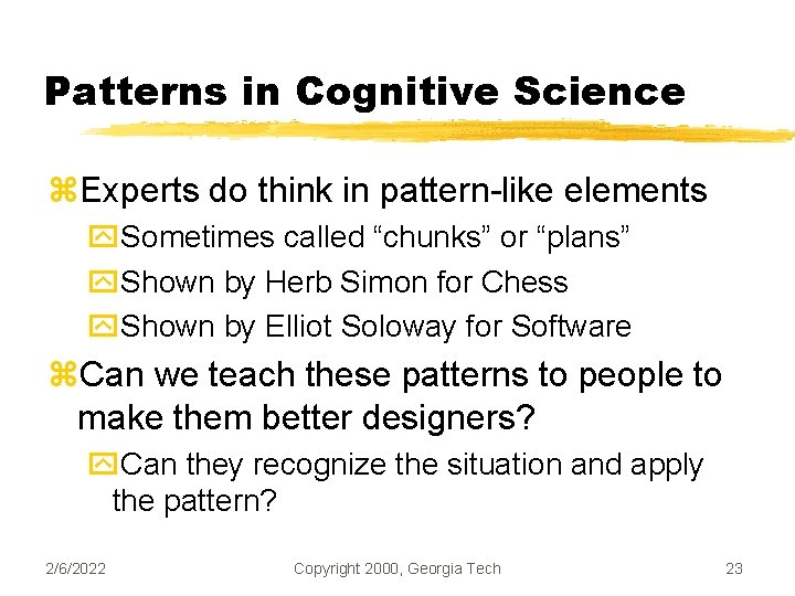 Patterns in Cognitive Science z. Experts do think in pattern-like elements y. Sometimes called