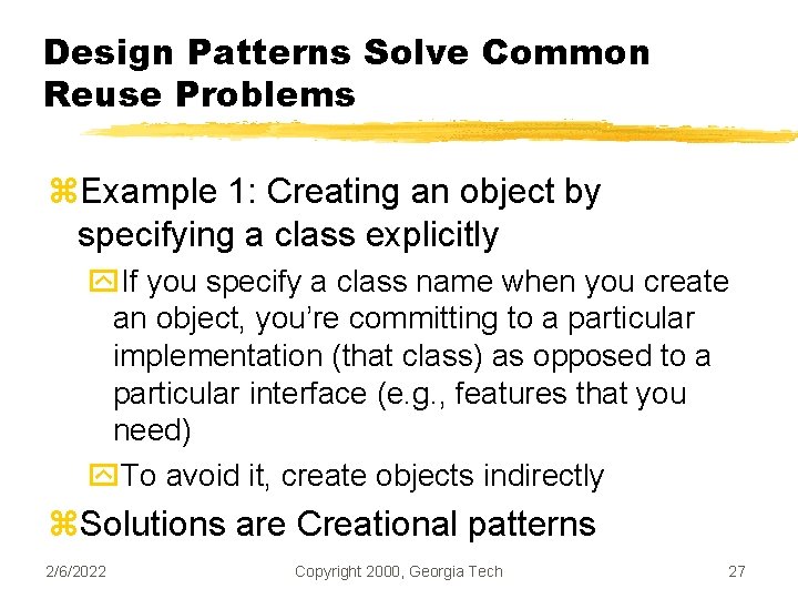 Design Patterns Solve Common Reuse Problems z. Example 1: Creating an object by specifying