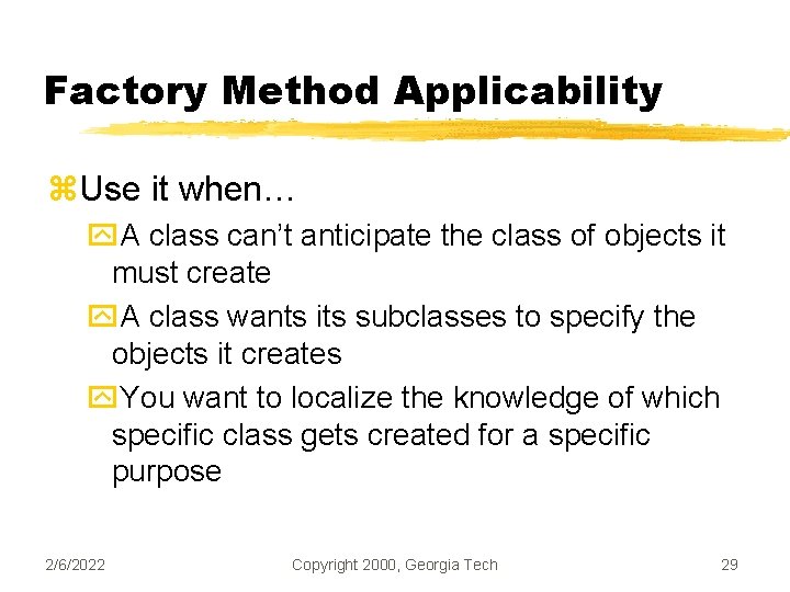 Factory Method Applicability z. Use it when… y. A class can’t anticipate the class