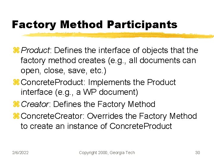 Factory Method Participants z Product: Defines the interface of objects that the factory method