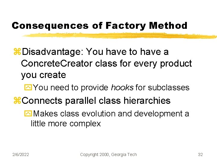 Consequences of Factory Method z. Disadvantage: You have to have a Concrete. Creator class