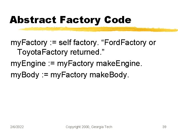 Abstract Factory Code my. Factory : = self factory. “Ford. Factory or Toyota. Factory