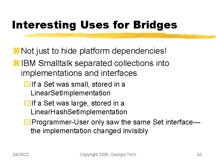 Interesting Uses for Bridges z Not just to hide platform dependencies! z IBM Smalltalk