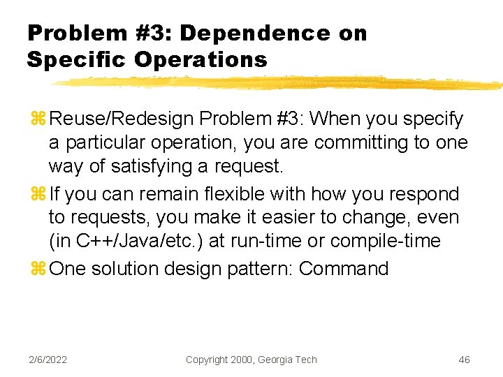 Problem #3: Dependence on Specific Operations z Reuse/Redesign Problem #3: When you specify a