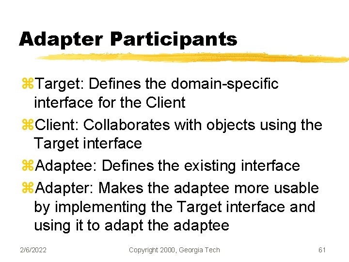 Adapter Participants z. Target: Defines the domain-specific interface for the Client z. Client: Collaborates