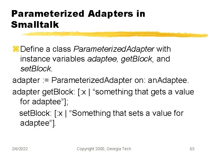 Parameterized Adapters in Smalltalk z Define a class Parameterized. Adapter with instance variables adaptee,