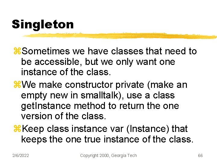 Singleton z. Sometimes we have classes that need to be accessible, but we only