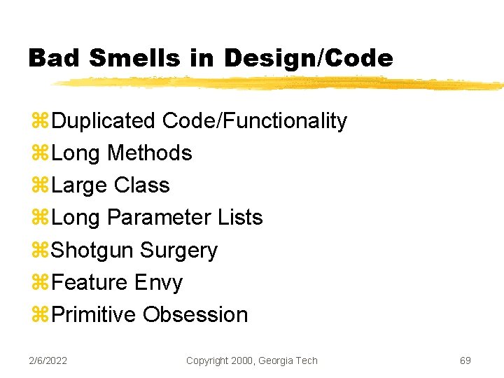 Bad Smells in Design/Code z. Duplicated Code/Functionality z. Long Methods z. Large Class z.