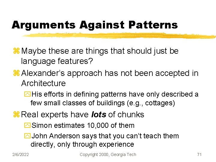 Arguments Against Patterns z Maybe these are things that should just be language features?