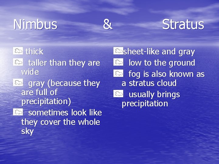 Nimbus thick taller than they are wide gray (because they are full of precipitation)