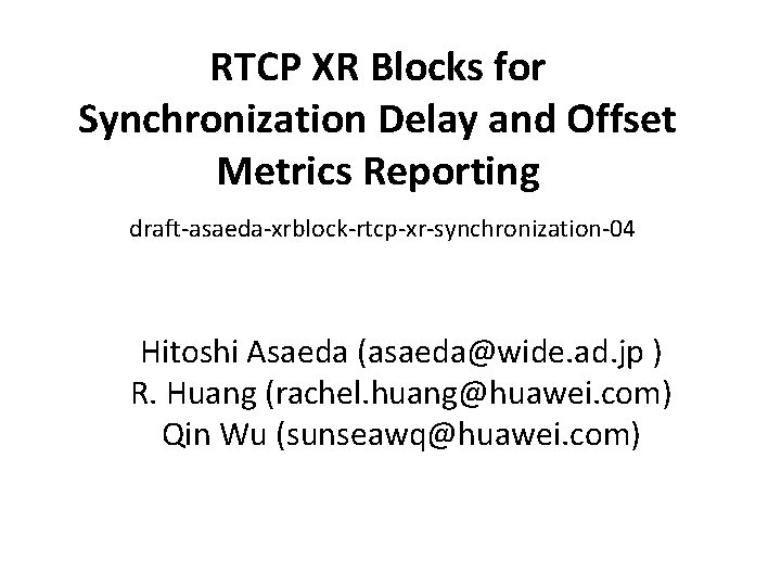 RTCP XR Blocks for Synchronization Delay and Offset Metrics Reporting draft-asaeda-xrblock-rtcp-xr-synchronization-04 Hitoshi Asaeda (asaeda@wide.