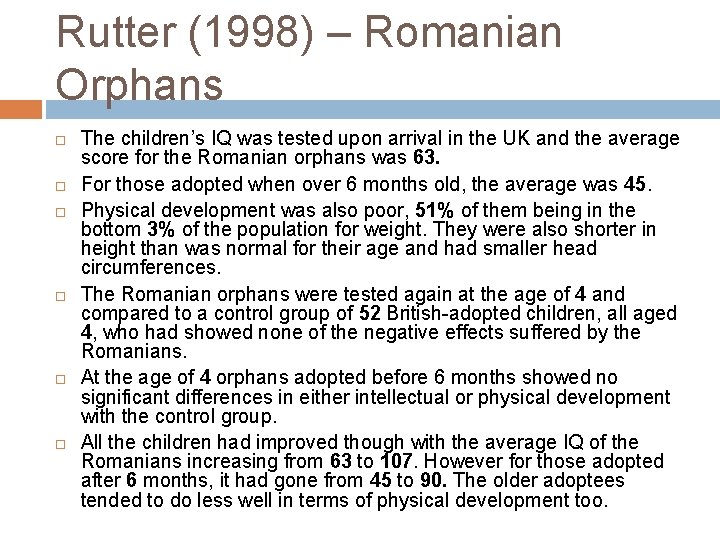 Rutter (1998) – Romanian Orphans The children’s IQ was tested upon arrival in the