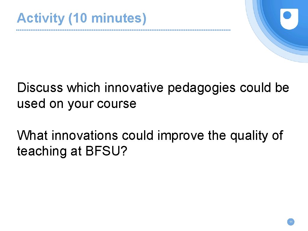 Activity (10 minutes) Discuss which innovative pedagogies could be used on your course What