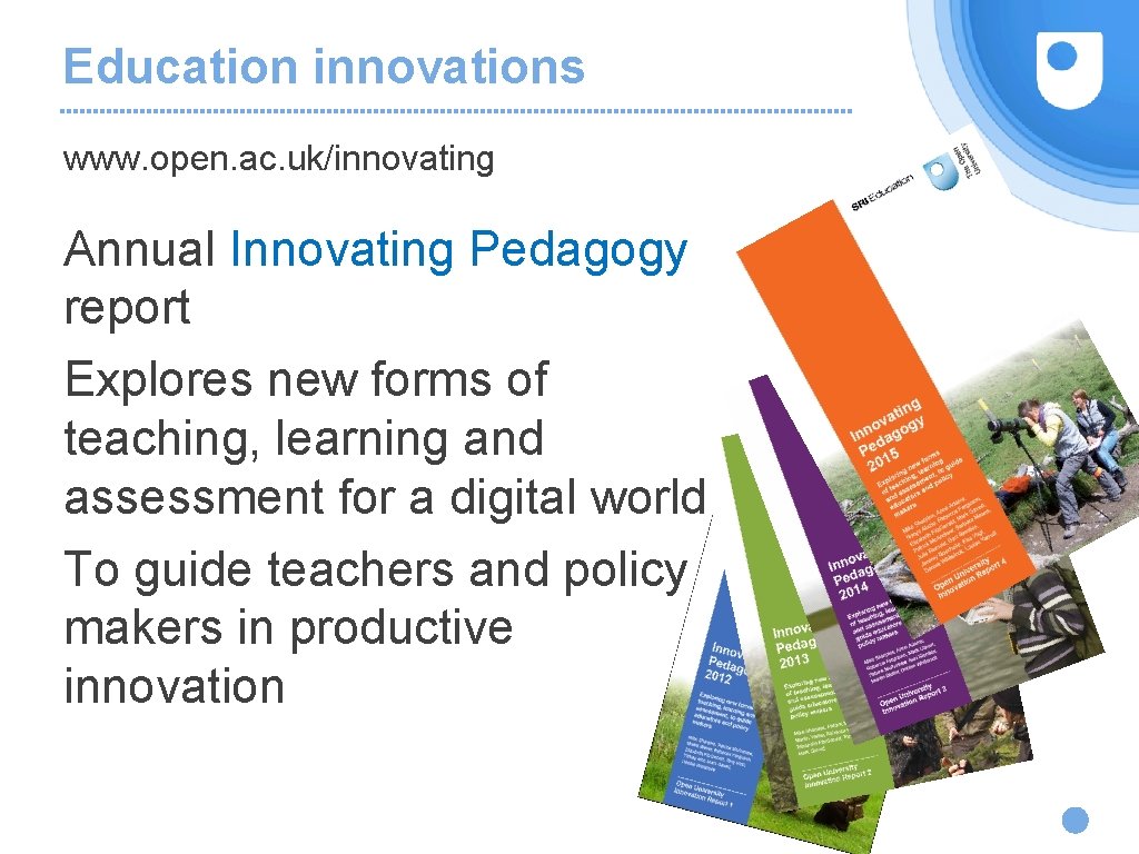 Education innovations www. open. ac. uk/innovating Annual Innovating Pedagogy report Explores new forms of