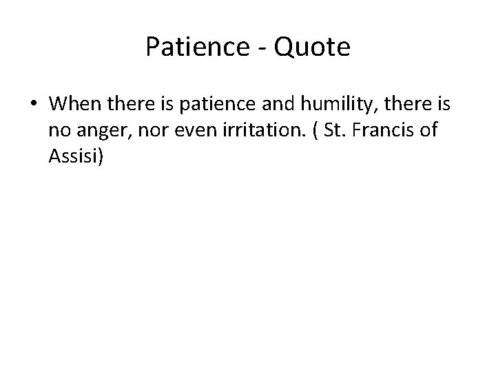 Patience - Quote • When there is patience and humility, there is no anger,