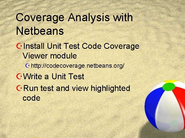 Coverage Analysis with Netbeans ZInstall Unit Test Code Coverage Viewer module Z http: //codecoverage.