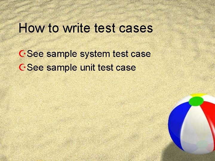 How to write test cases ZSee sample system test case ZSee sample unit test