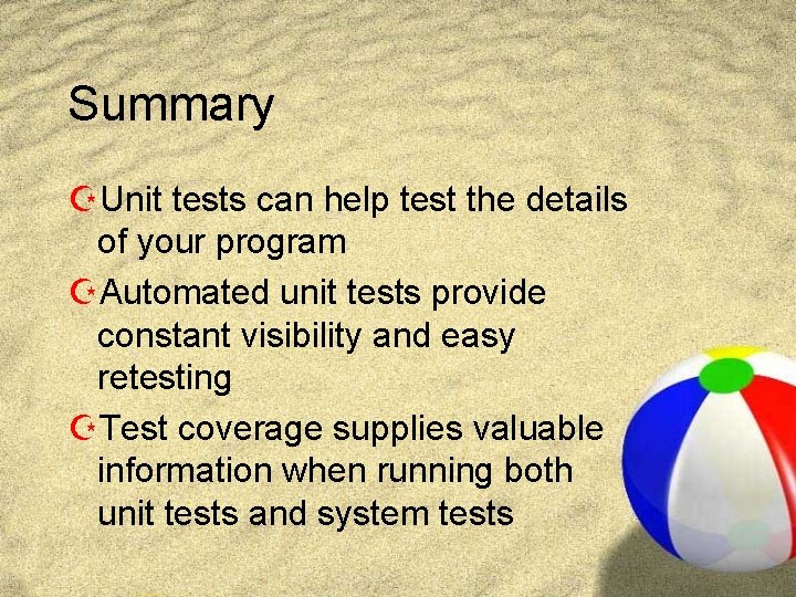 Summary ZUnit tests can help test the details of your program ZAutomated unit tests