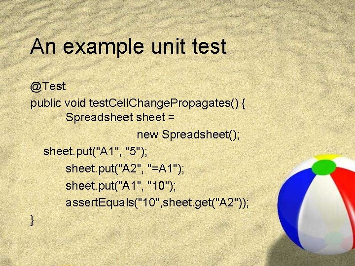 An example unit test @Test public void test. Cell. Change. Propagates() { Spreadsheet =