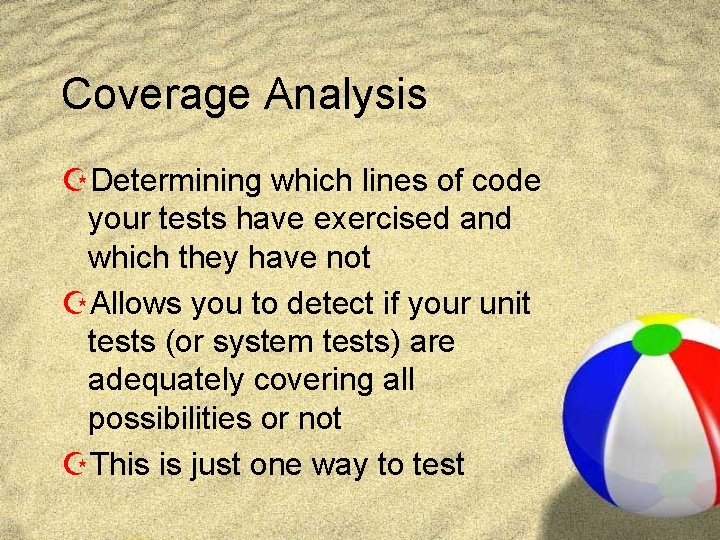 Coverage Analysis ZDetermining which lines of code your tests have exercised and which they