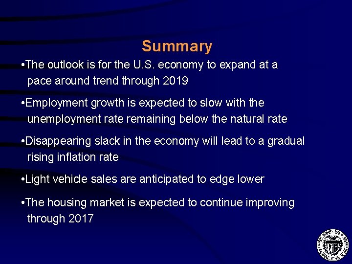 Summary • The outlook is for the U. S. economy to expand at a