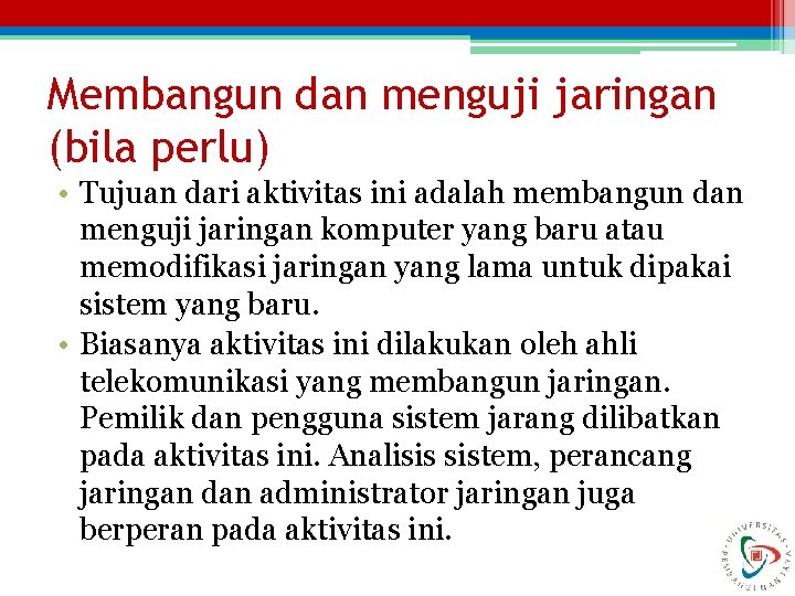 Membangun dan menguji jaringan (bila perlu) • Tujuan dari aktivitas ini adalah membangun dan