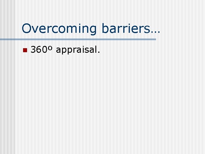 Overcoming barriers… n 360º appraisal. 