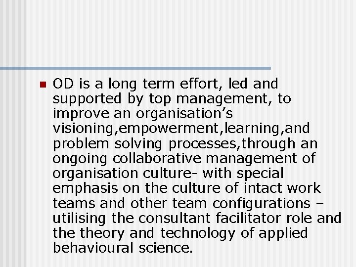 n OD is a long term effort, led and supported by top management, to