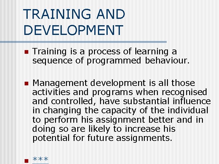 TRAINING AND DEVELOPMENT n Training is a process of learning a sequence of programmed