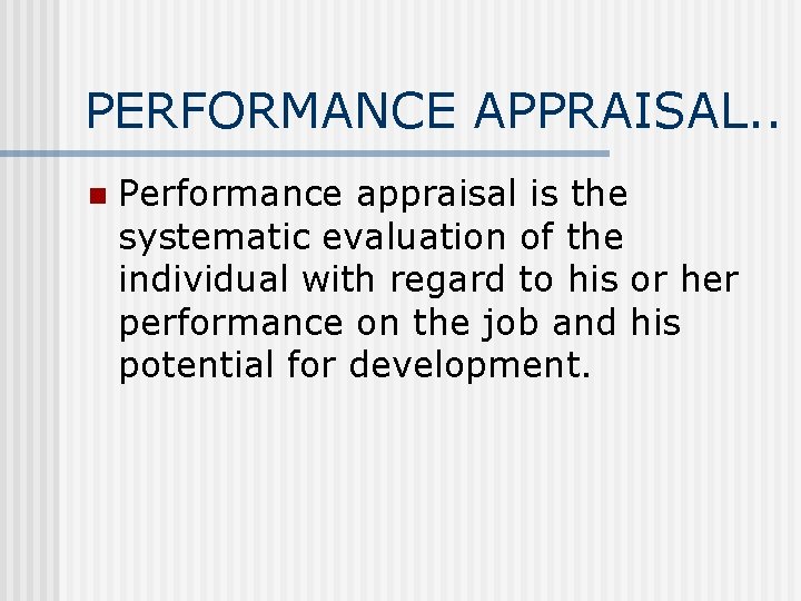 PERFORMANCE APPRAISAL. . n Performance appraisal is the systematic evaluation of the individual with