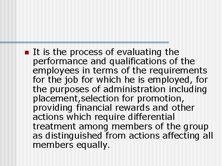 n It is the process of evaluating the performance and qualifications of the employees