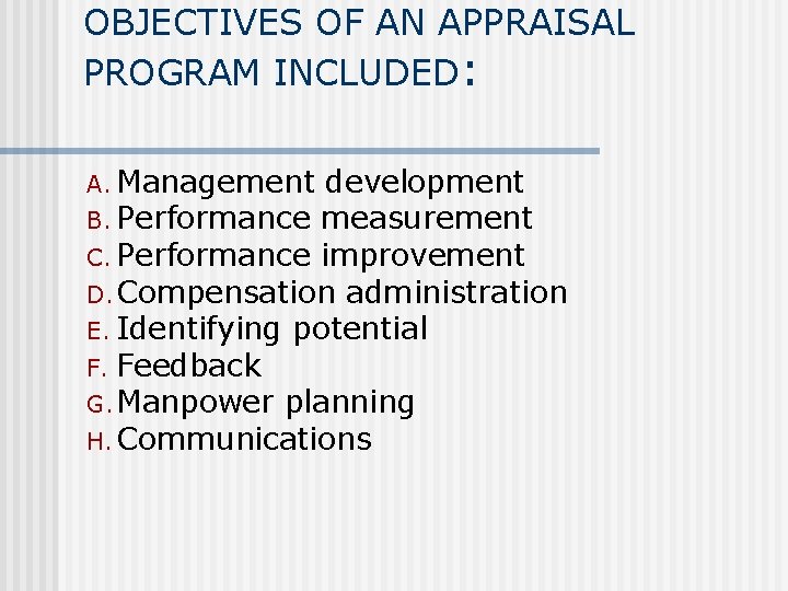 OBJECTIVES OF AN APPRAISAL PROGRAM INCLUDED: A. Management development B. Performance measurement C. Performance