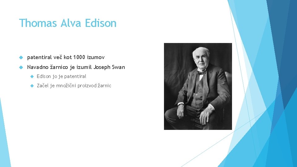 Thomas Alva Edison patentiral več kot 1000 izumov Navadno žarnico je izumil Joseph Swan