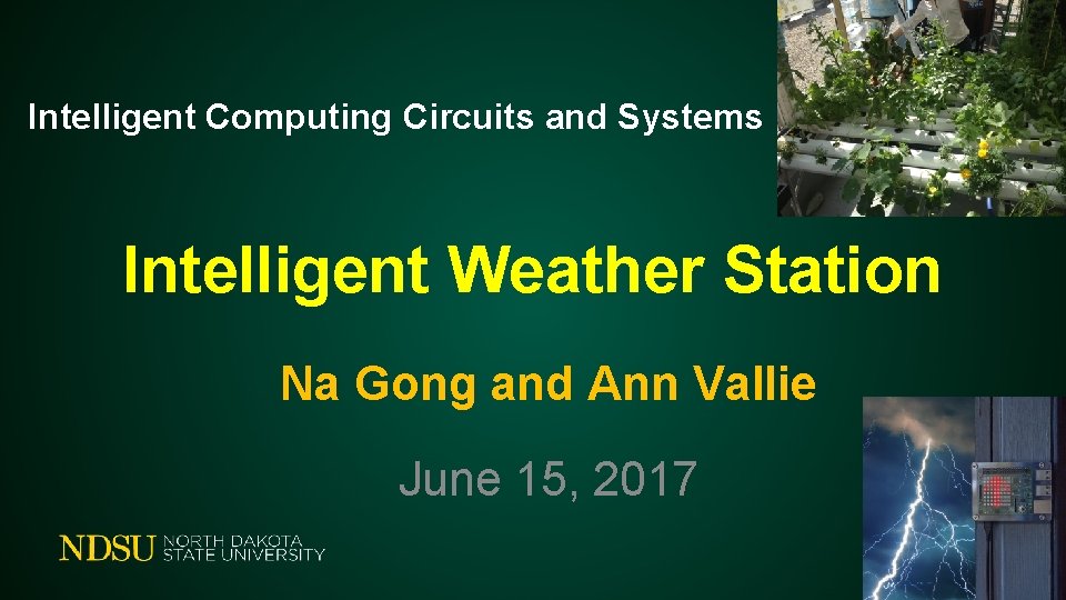 Intelligent Computing Circuits and Systems Intelligent Weather Station Na Gong and Ann Vallie June