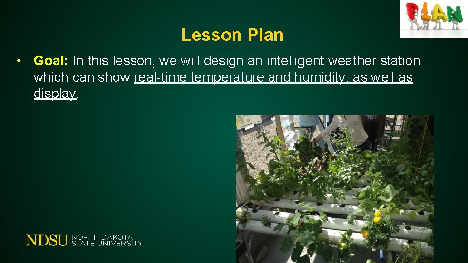 Lesson Plan • Goal: In this lesson, we will design an intelligent weather station