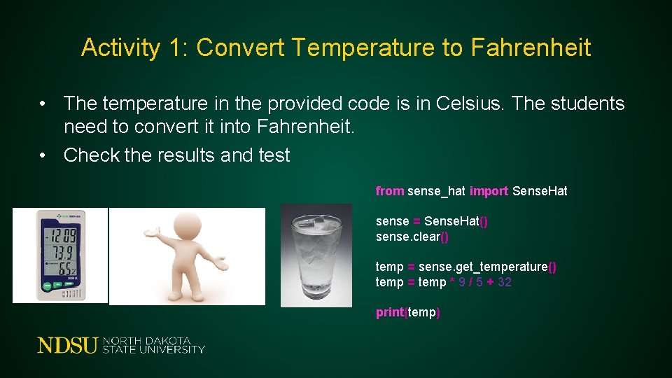 Activity 1: Convert Temperature to Fahrenheit • The temperature in the provided code is