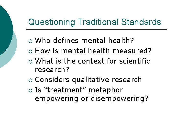 Questioning Traditional Standards Who defines mental health? ¡ How is mental health measured? ¡