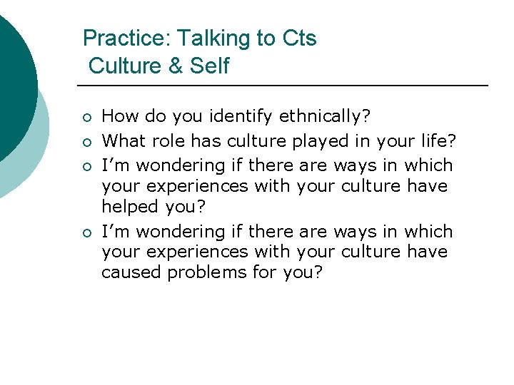 Practice: Talking to Cts Culture & Self ¡ ¡ How do you identify ethnically?