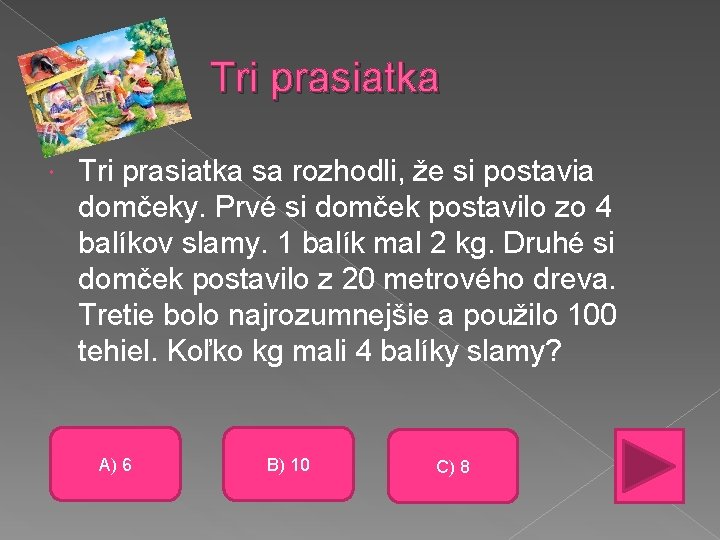 Tri prasiatka sa rozhodli, že si postavia domčeky. Prvé si domček postavilo zo 4