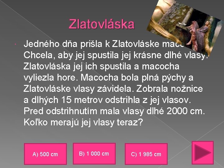 Zlatovláska Jedného dňa prišla k Zlatovláske macocha. Chcela, aby jej spustila jej krásne dlhé Zlatovláska Jedného dňa prišla k Zlatovláske macocha. Chcela, aby jej spustila jej krásne dlhé
