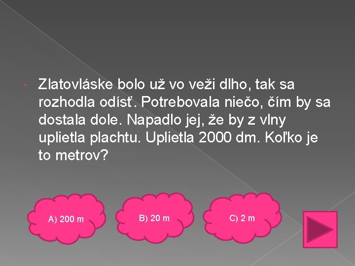  Zlatovláske bolo už vo veži dlho, tak sa rozhodla odísť. Potrebovala niečo, čím