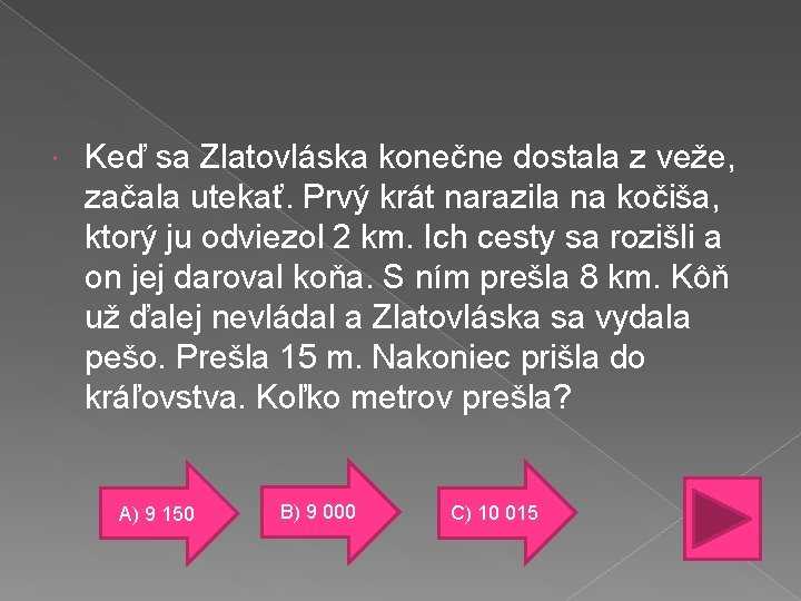  Keď sa Zlatovláska konečne dostala z veže, začala utekať. Prvý krát narazila na