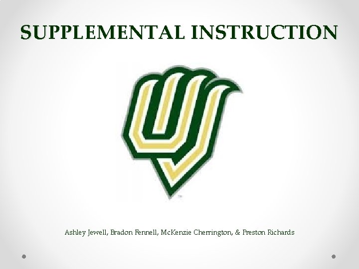 SUPPLEMENTAL INSTRUCTION Ashley Jewell, Bradon Fennell, Mc. Kenzie Cherrington, & Preston Richards 