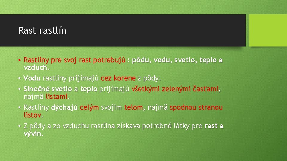 Rast rastlín • Rastliny pre svoj rast potrebujú : pôdu, vodu, svetlo, teplo a