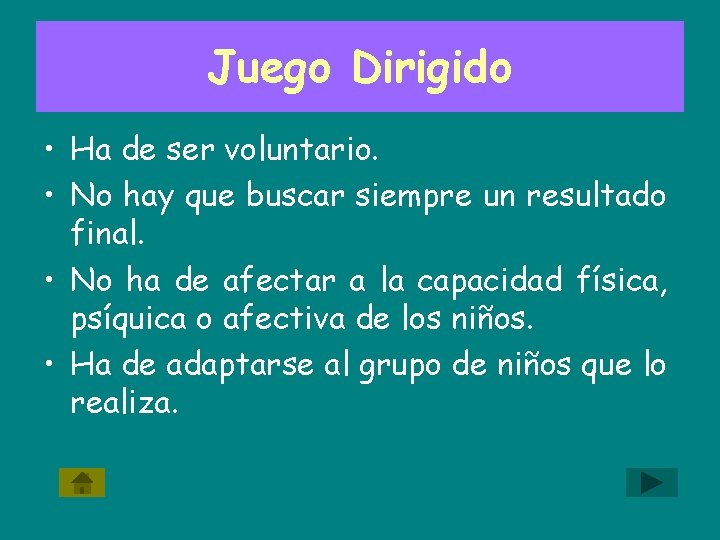 Juego Dirigido • Ha de ser voluntario. • No hay que buscar siempre un