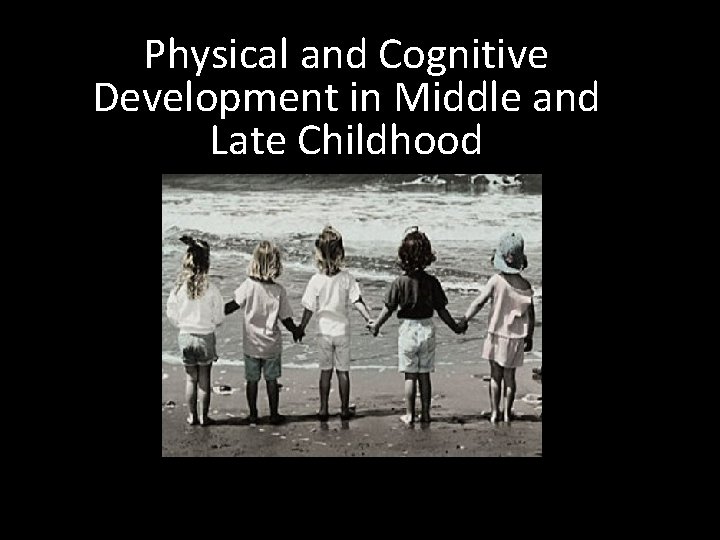 Physical and Cognitive Development in Middle and Late Childhood 
