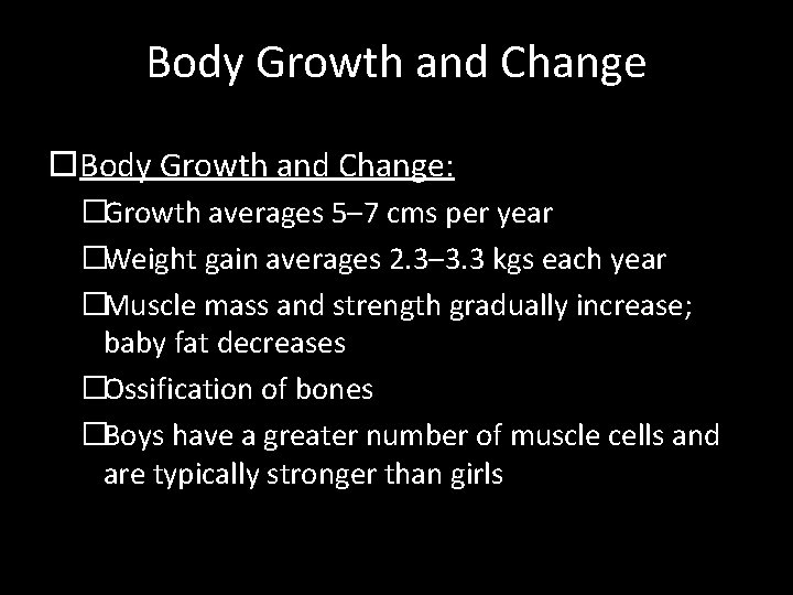Body Growth and Change: �Growth averages 5– 7 cms per year �Weight gain averages