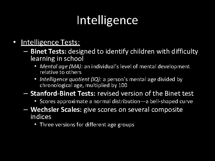 Intelligence • Intelligence Tests: – Binet Tests: designed to identify children with difficulty learning