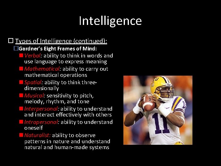 Intelligence Types of Intelligence (continued): �Gardner’s Eight Frames of Mind: Verbal: ability to think