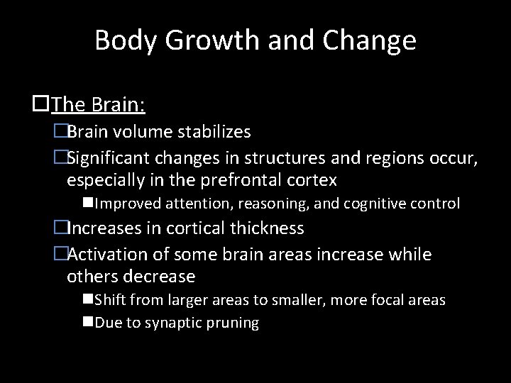 Body Growth and Change The Brain: �Brain volume stabilizes �Significant changes in structures and